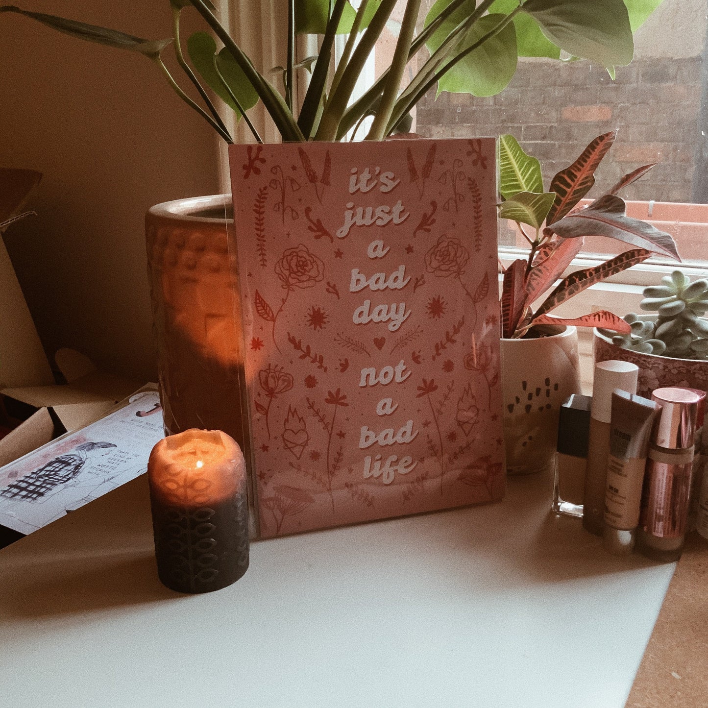 It’s Just a Bad Day, Not a Bad Life - a4 print