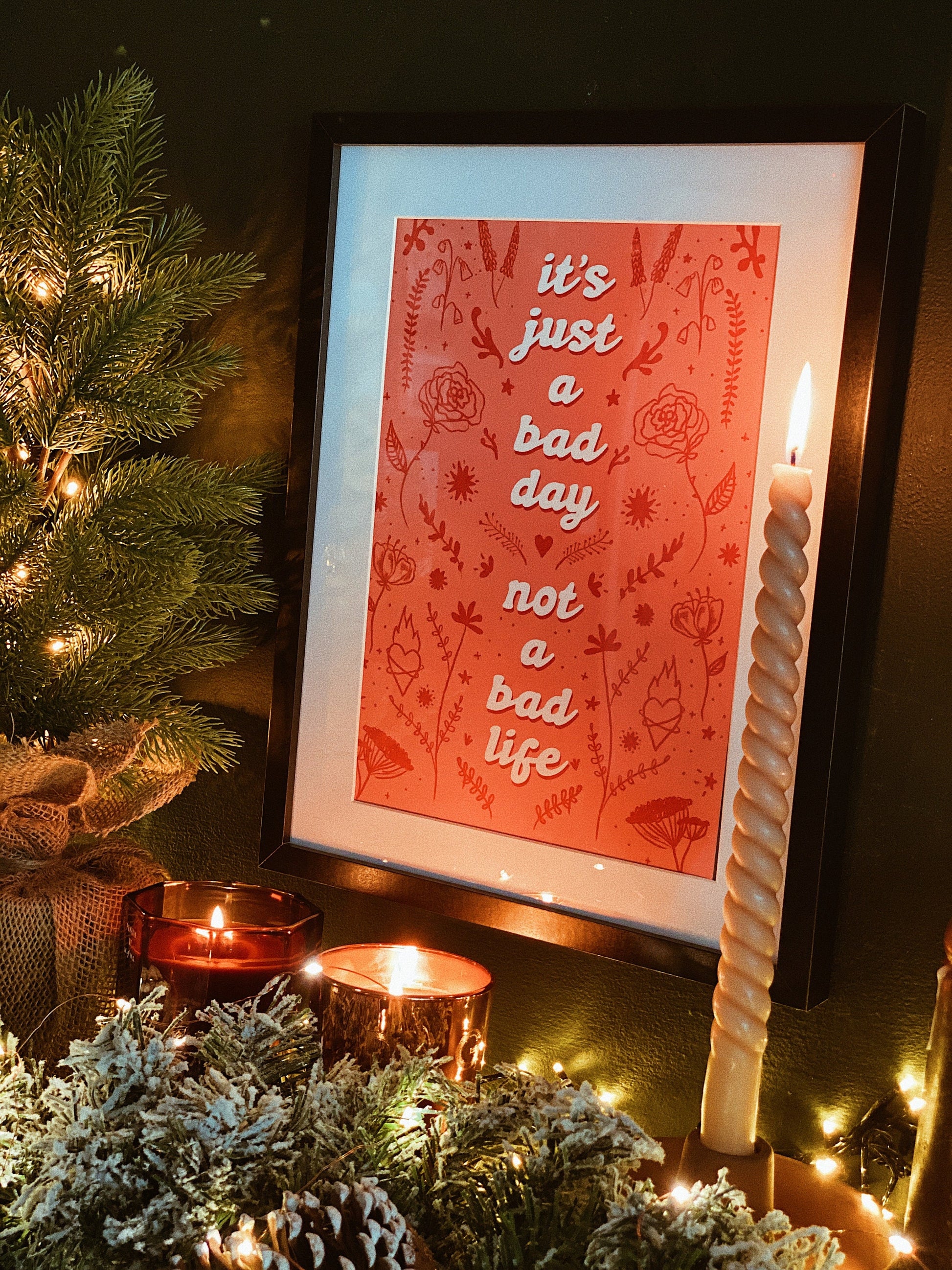 It’s Just a Bad Day, Not a Bad Life - a4 print