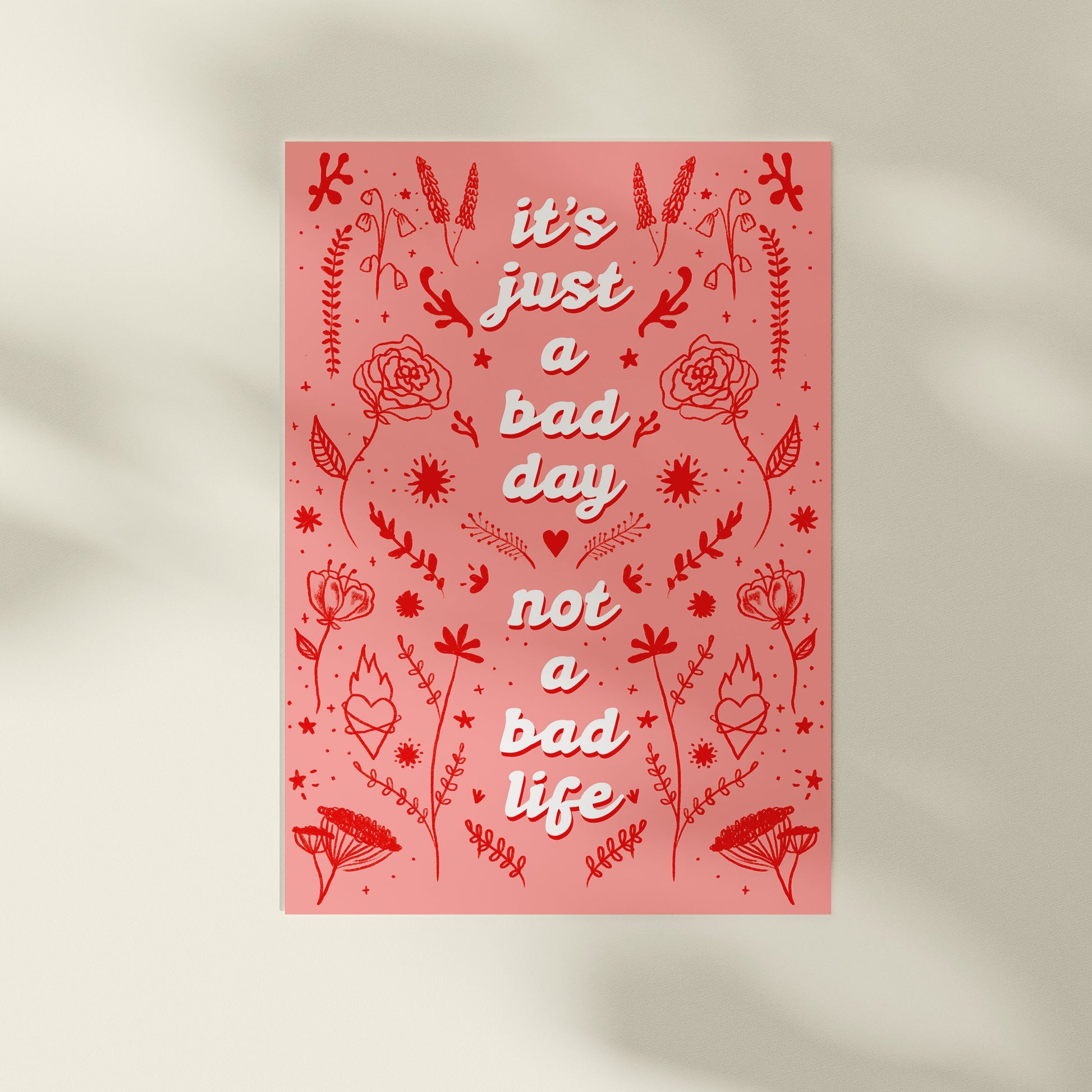 It’s Just a Bad Day, Not a Bad Life - a4 print